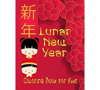 Lunar New Year Coloring Book For Kids: Tween Boys And Girls Celebrate And Learn Chinese Culture With Fun Zodiac Animals, Lanterns, Lucky Symbols Of Good Fortune And More