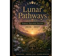Lunar Pathways Vernal Equinox Edition 2026-2027: A 13-Month International Fixed Lunar Calendar Journal