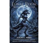 Lunar Reign: Bound by the Alpha's Curse: A Werewolf Mate's Journey Through Betrayal, Power, and Forbidden Passion