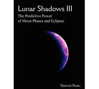 Lunar Shadows III: The Predictive Power of Moon Phases & Eclipses (Paperback) - Common