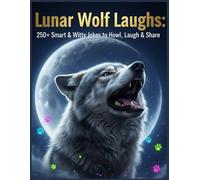 Lunar Wolf Laughs: 250+ Smart & Witty Jokes to Howl, Laugh & Share: The Ultimate Wolf Joke Collection for Kids, Teens & Adults - Clever, Clean, and Hilarious Jokes to Keep Everyone Howling!