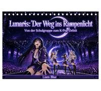 Lunaris: Der Weg ins Rampenlicht (Tischkalender 2027 DIN A5 quer), CALVENDO Monatskalender: Von der Schulgruppe zum K-Pop-Debüt