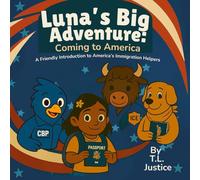 Luna's Big Adventure: Coming to America: A friendly Introduction to America's Immigration Helpers