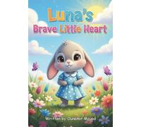 Luna's Brave Little Heart: A Story About Courage, Making Friends, and Building Confidence