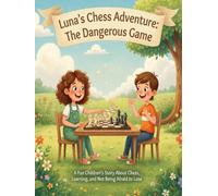 Luna's Chess Adventure: The Dangerous Game: A Fun Children's Story About Chess, Learning, and Not Being Afraid to Lose