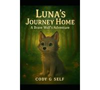 Luna's Journey Home A Brave Wolf's Adventure: Heartwarming Children's Story, Story for Children Ages 4-8, inspiring story for kids ages 4-8, Kids picture book
