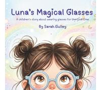 Luna's Magical Glasses: A children's story about wearing glasses for the first time