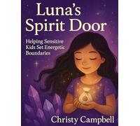 Luna's Spirit Door: Helping Sensitive Kids Set Energetic Boundaries