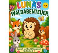 Lunas Waldabenteuer: Ausmalbuch für Kinder ab 4 Jahren mit süßen Waldtieren - Igel, Fuchs, Hase & Eichhörnchen | Malbuch zur Förderung von Kreativität und Feinmotorik