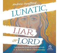 Lunatic, Liar, or Lord: Unveiling the Truth of Catholicism with C. S. Lewis's Mere Christianity