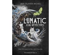 Lunatic - Soul Detectives - Band 2 Das Schachspiel der Rache | Band 2 der Mystery-Urban-Fantasy-Dilogie - Jan-Oliver Nickel - Weltenbaum Verlag - ebook (ePub) - Livre
