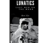 LUNATICS: Last Men on the Moon