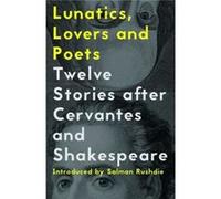 Lunatics, Lovers And Poets: Twelve Stories After Cervantes And Shakespeare (Paperback) Yuri Herrera, Valeria Luiselli, Kamila Shamsie, Deborah Levy (Auteur)