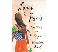 Lunch in Paris: A Love Story, with Recipes