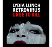 Retrovirus: Urge to Kill by LYDIA LUNCH NEUF