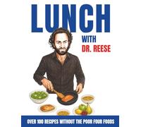Lunch With Dr. Reese: Over 100 Recipes Without The Poor Four Foods