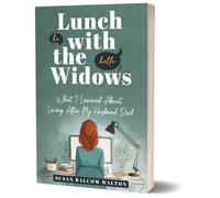 Lunch with the Widows: What I Learned About Living After My Husband Died