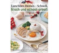 Lunchbox Heroes - Schnell, frisch und school-proof!: Kreative Rezepte für gesunde Pausen, schnelle Snacks und coole Mahlzeiten zum Mitnehmen