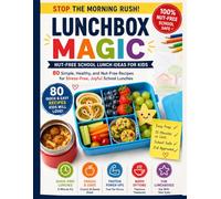 Lunchbox Magic: The Busy Parent’s Nut-Free Cookbook: 80 Simple Recipes to End the Morning Rush and Pack Balanced Lunches in 15 Minutes.