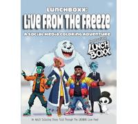 LunchBoxx: Live From The Freeze. A Social Media Coloring Adventure Featuring the Lunchboxx Crew: An Adult Coloring Story Told Through the LNCHBXX Live Feed