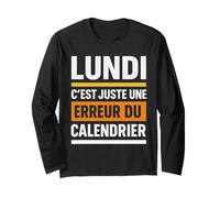 Lundi C'est Juste Une Erreur du Calendrier Humour Manche Longue