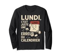 Lundi C'est Juste Une Erreur du Calendrier Humour Manche Longue