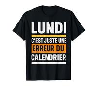 Lundi C'est Juste Une Erreur du Calendrier Humour T-Shirt