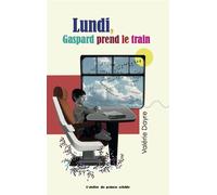 Lundi, gaspard prend le train - Valérie Dayre - Atelier Du Poisson Soluble - broché - Roman cadet