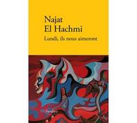 Lundi, ils nous aimeront Najat El Hachmi (Auteur), Dominique Blanc (Traduction)