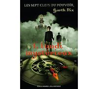 Garth Nix – Les sept clefs du pouvoir, Tome 1 : Lundi mystérieux – Gallimard jeunesse, broché
