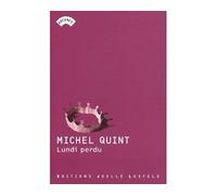 Lundi perdu - Michel Quint - Losfeld Joelle - broché - Roman