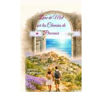 Lune de Miel sur les Chemins de Provence: Itinéraires Romantiques