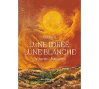 Lune dorée, lune blanche: 1re partie : Naissance