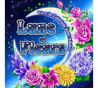 Lune et Fleurs Livre de Coloriage pour Adultes: Des Motifs Floraux Étonnants et des Motifs de Lune Boho pour Soulager le Stress et se Détendre