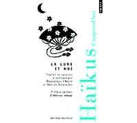 Lune Et Moi - Haikus D'aujourd'hui, Édition Bilingue Français-Japonais