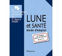 Lune et santé mode d'emploi. Se soigner malin et naturel de A à Z