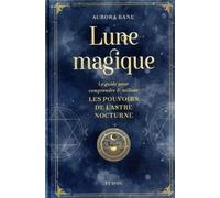 Lune magique - Le guide pour comprendre et utiliser les pouvoirs de l'astre nocturne - Aurora Kane - Tchou - cartonné - Essai