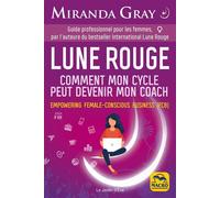 Lune Rouge - Comment mon cycle peut devenir mon coach. Guide professionnel pour les femmes - Miranda Gray - Macro - broché - Guide