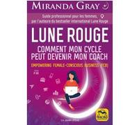 Lune Rouge - Comment mon cycle peut devenir mon coach. Miranda Gray (Auteur)