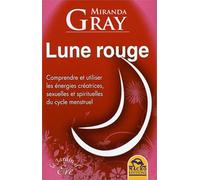 LUNE ROUGE COMPRENDRE ET UTILISER LES ENERGIES CREATRICES SEXUELLES ET SPIRITUEL