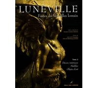 Lunéville, Fastes du Versailles lorrain: Tome 2, Décors intérieurs, mobilier, objets d'art