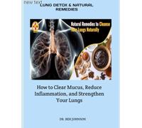 LUNG DETOX & NATURAL REMEDIES: How to Clear Mucus, Reduce Inflammation, and Strengthen Your Lungs