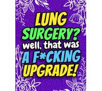 Lung Surgery? Well That Was a F*cking Upgrade! Funny Post Surgery Activity Book for Recovery: A Hilarious Gag Gift for Lung Surgery Patients or Friends