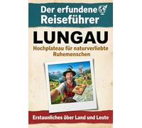 Lungau: Hochplateau für naturverliebte Ruhemenschen. Der erfundene Reiseführer