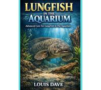 LUNGFISH IN THE AQUARIUM: Advanced Care For LungFish In The Aquarium