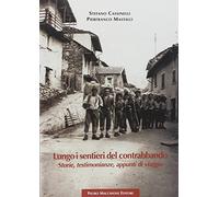 Lungo i sentieri del contrabbando. Storie, testimonianze, appunti di viaggio