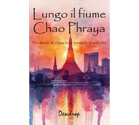 Lungo il fiume Chao Phraya: Tre storie di rinascita e seconde possibilità