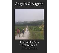 Lungo La Via Francigena: Pensieri Aneddoti Sensazioni