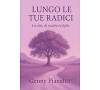 LUNGO LE TUE RADICI: LA VITA,DI MADRE IN FIGLIA