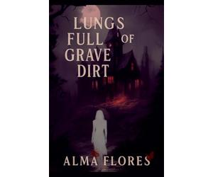 Lungs full of Grave Dirt
